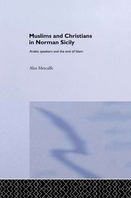 Book cover of Muslims and Christians in Norman Sicily: Arabic-Speakers and the End of Islam (Culture and Civilization in the Middle East)