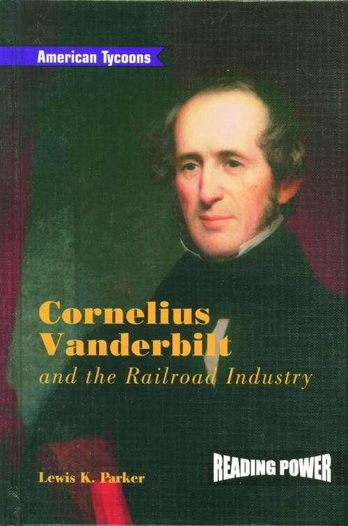 Book cover of Cornelius Vanderbilt And The Railroad Industry (American Tycoons Ser.)