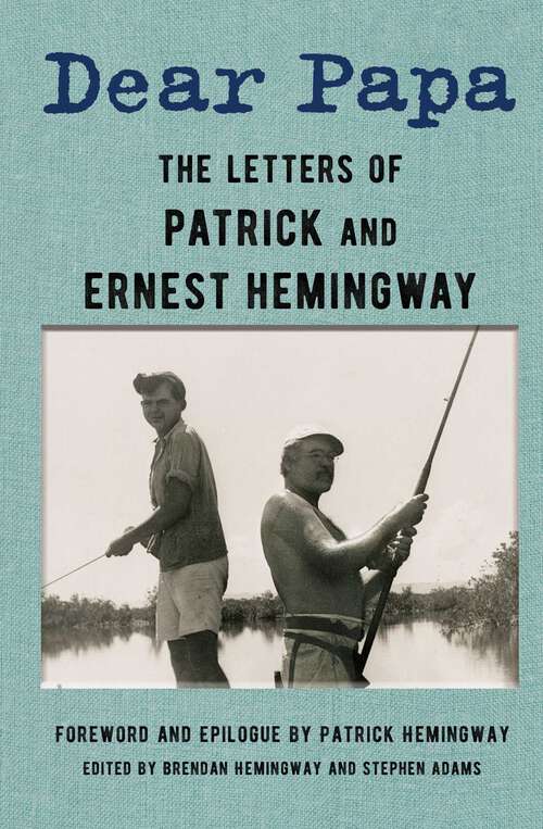 Book cover of Dear Papa: The Letters of Patrick and Ernest Hemingway