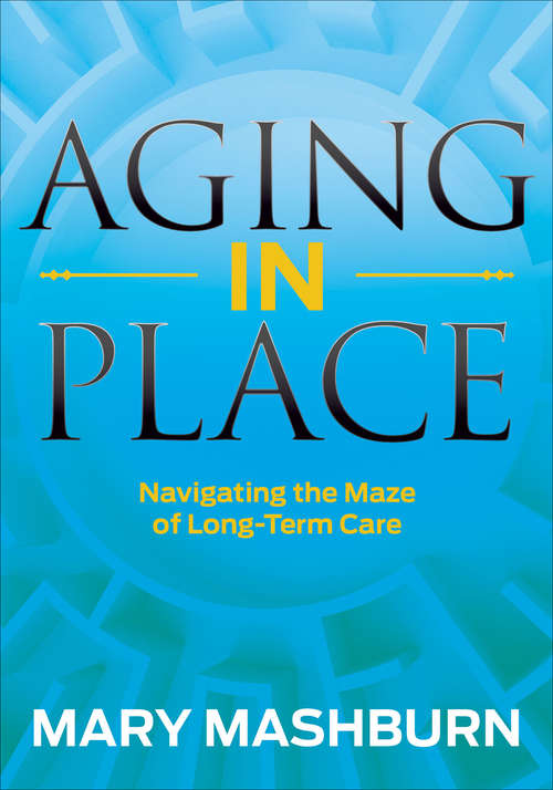 Book cover of Aging in Place: Navigating the Maze of Long-Term Care