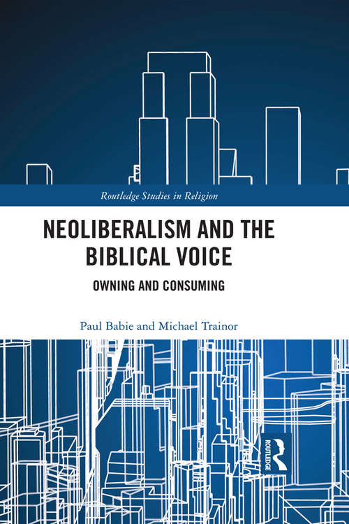 Book cover of Neoliberalism and the Biblical Voice: Owning and Consuming (Routledge Studies in Religion)