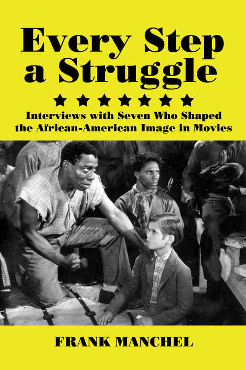 Book cover of Every Step a Struggle: Interviews with Seven Who Shaped the African-American Image in Movies