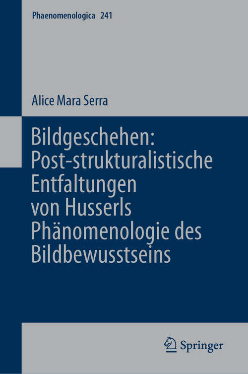 Book cover of Bildgeschehen: Post-strukturalistische Entfaltungen von Husserls Phänomenologie des Bildbewusstseins (2024) (Phaenomenologica #241)