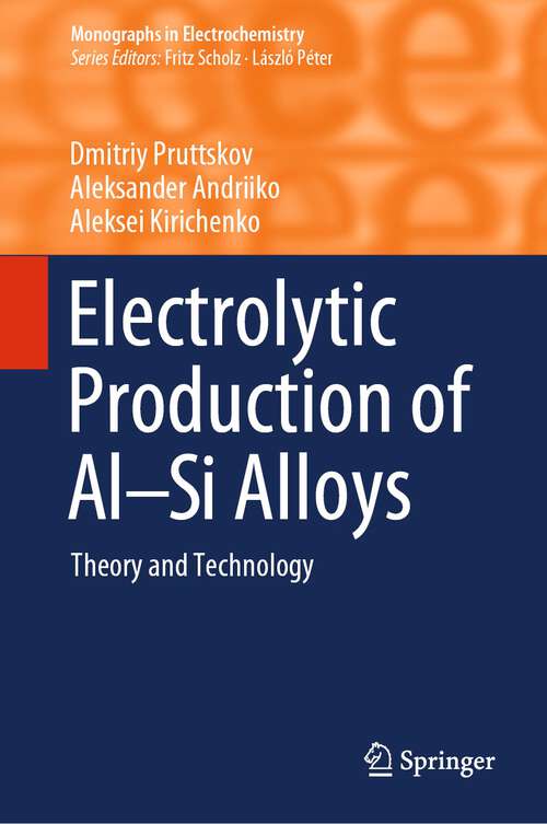 Book cover of Electrolytic Production of Al–Si Alloys: Theory and Technology (1st ed. 2023) (Monographs in Electrochemistry)