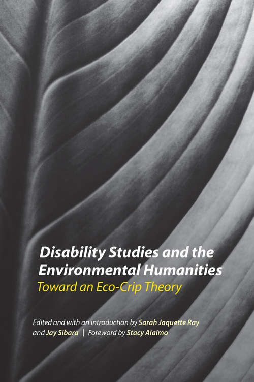 Book cover of Disability Studies and the Environmental Humanities: Toward an Eco-Crip Theory