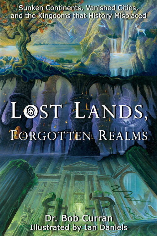 Book cover of Lost Lands, Forgotten Realms: Sunken Continents, Vanished Cities, and the Kingdoms that History Misplaced