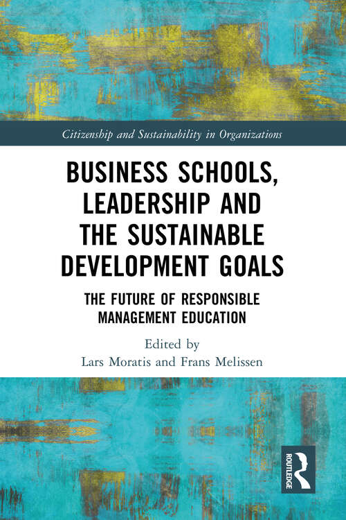 Book cover of Business Schools, Leadership and Sustainable Development Goals: The Future of Responsible Management Education (Citizenship and Sustainability in Organizations)
