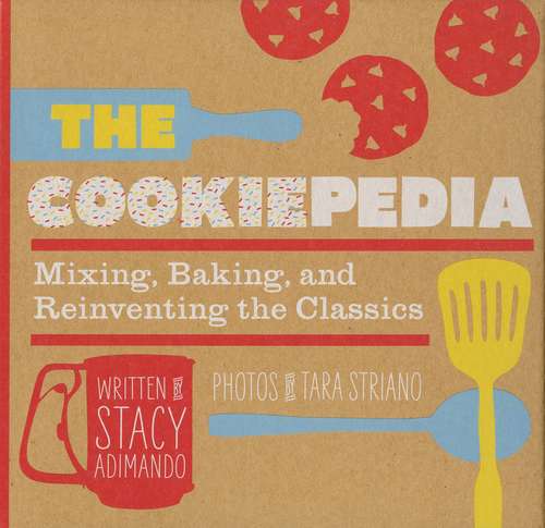 Book cover of The Cookiepedia: Mixing Baking, and Reinventing the Classics