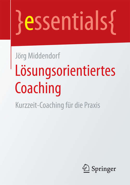 Book cover of Lösungsorientiertes Coaching: Kurzzeit-Coaching für die Praxis (essentials)