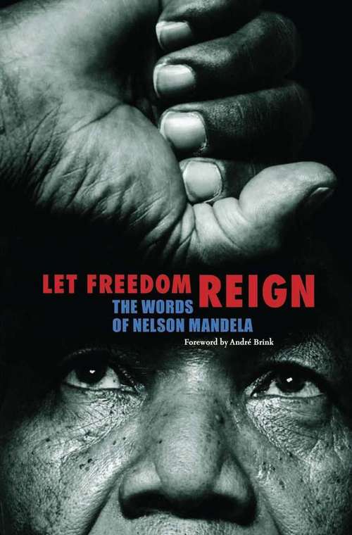 Book cover of Let Freedom Reign: The Words Of Nelson Mandela