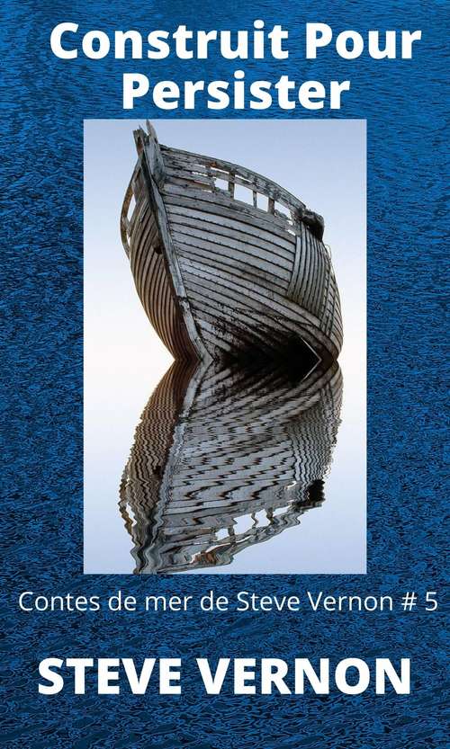 Book cover of Construit Pour Persister: Contes de mer de Steve Vernon # 5
