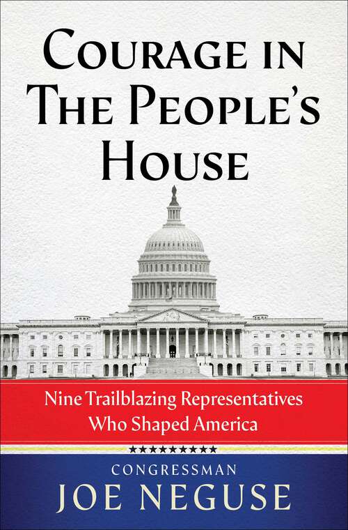 Book cover of Courage in The People's House: Nine Trailblazing Representatives Who Shaped America