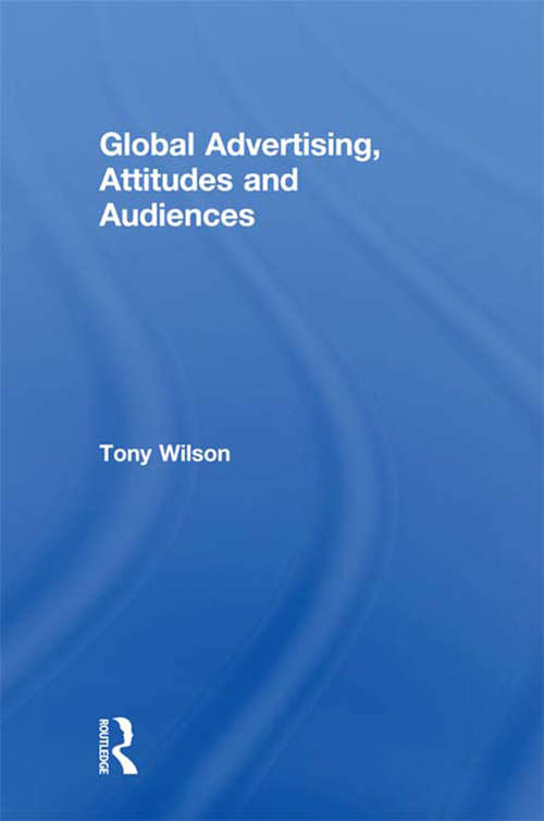 Book cover of Global Advertising, Attitudes, and Audiences (Routledge Advances in Management and Business Studies)