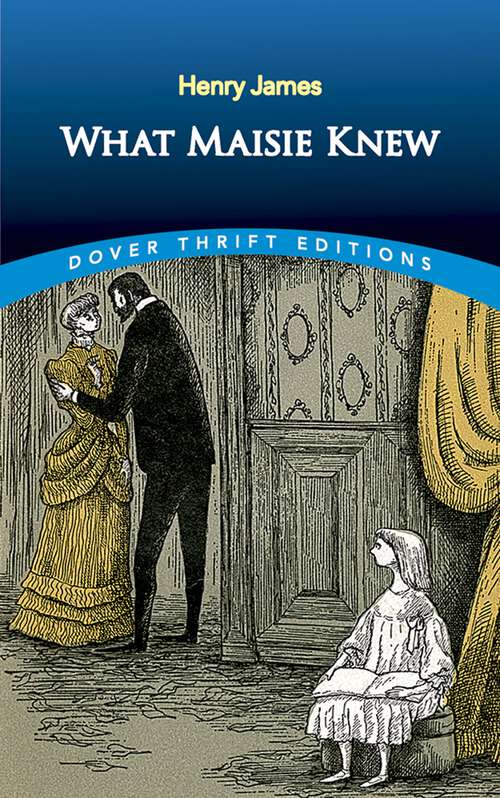 Book cover of What Maisie Knew: In The Cage (Dover Thrift Editions)