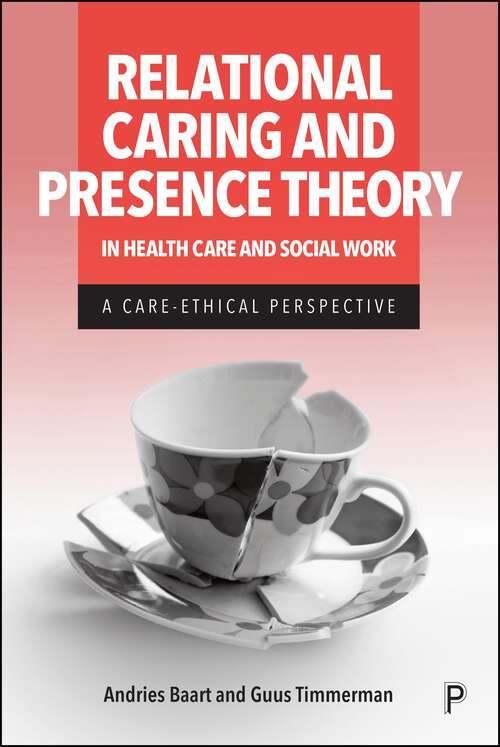 Book cover of Relational Caring and Presence Theory in Health Care and Social Work: A Care-Ethical Perspective (First Edition)