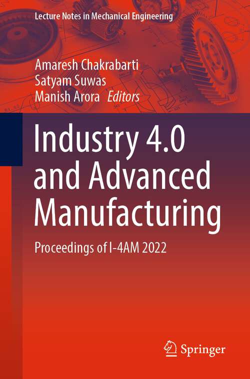 Book cover of Industry 4.0 and Advanced Manufacturing: Proceedings of I-4AM 2022 (1st ed. 2023) (Lecture Notes in Mechanical Engineering)