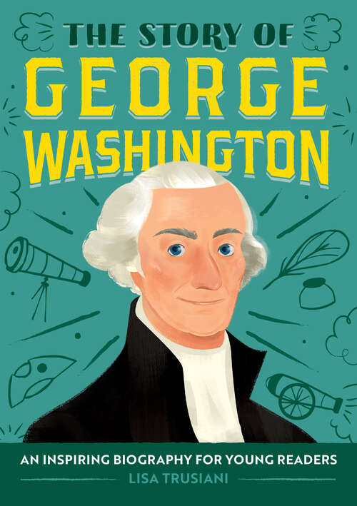 Book cover of The Story of George Washington: An Inspiring Biography for Young Readers (The Story of Biographies)