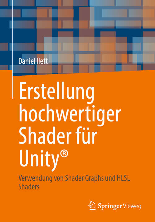 Book cover of Erstellung hochwertiger Shader für Unity®: Verwendung von Shader Graphs und HLSL Shaders (1. Auflage)