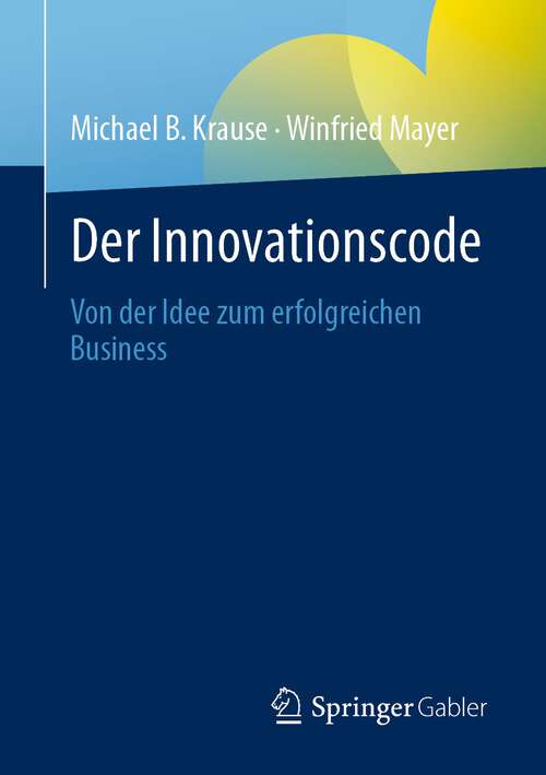 Book cover of Der Innovationscode: Von der Idee zum erfolgreichen Business (1. Aufl. 2023)