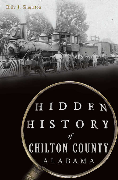 Book cover of Hidden History of Chilton County, Alabama (Hidden History)