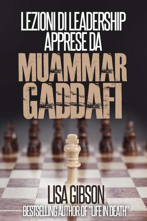 Book cover of Lezioni di Leadership apprese da Muhammar Gheddafi