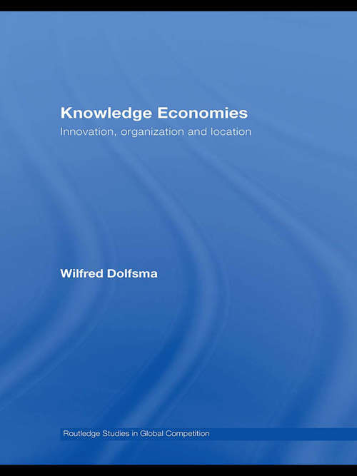 Book cover of Knowledge Economies: Organization, location and innovation (Routledge Studies in Global Competition: Vol. 39)