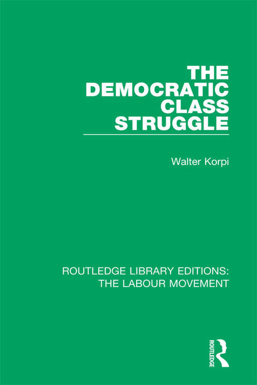 Book cover of The Democratic Class Struggle (Routledge Library Editions: The Labour Movement #22)