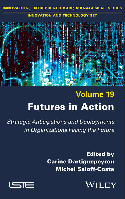 Book cover of Futures in Action: Strategic Anticipations and Deployments in Organizations Facing the Future (ISTE Invoiced)