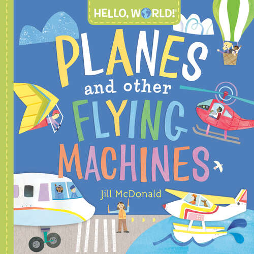 Book cover of Hello, World! Planes and Other Flying Machines (Hello, World!)