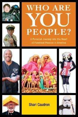 Book cover of Who Are You People?: A Personal Journey into the Heart of Fanatical Passion in America