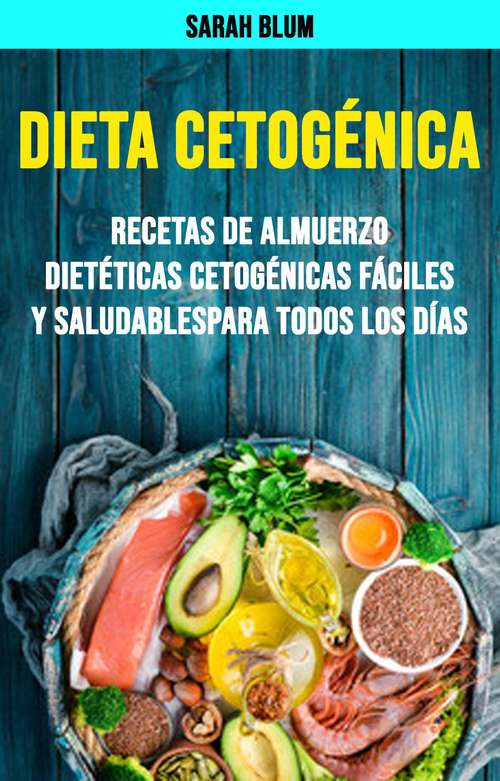 Book cover of Dieta Cetogénica: Recetas De Almuerzo Dietéticas Cetogénicas Fáciles Y Saludables Para Todos Los Días