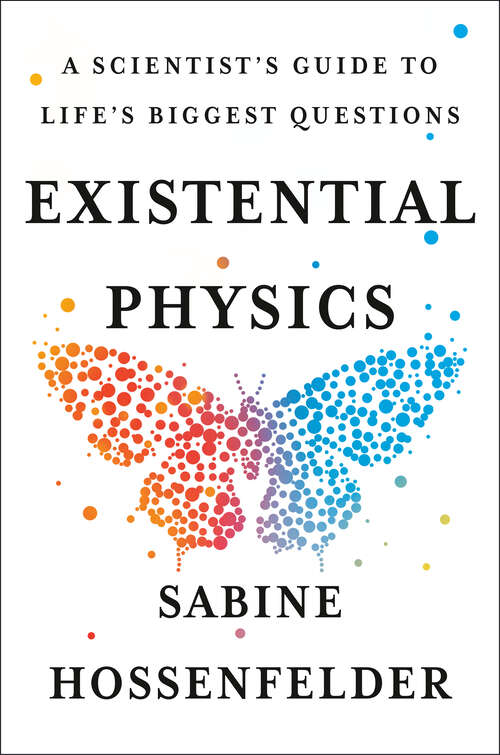 Book cover of Existential Physics: A Scientist's Guide to Life's Biggest Questions
