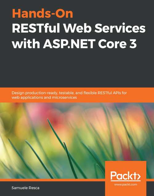 Book cover of Hands-On RESTful Web Services with ASP.NET Core 3: Design production-ready, testable, and flexible RESTful APIs for web applications and microservices