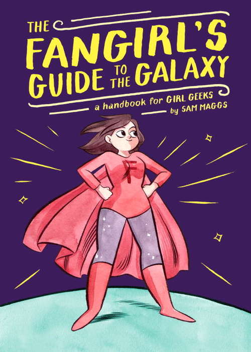Book cover of The Fangirl's Guide to the Galaxy: A Handbook for Geek Girls