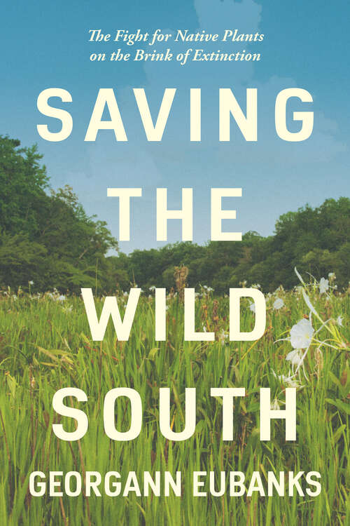 Book cover of Saving the Wild South: The Fight for Native Plants on the Brink of Extinction
