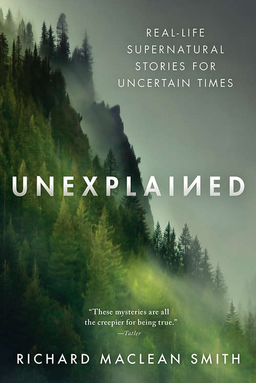Book cover of Unexplained: Real-Life Supernatural Stories for Uncertain Times