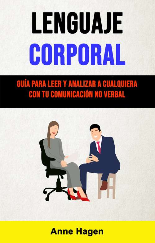Book cover of Lenguaje Corporal: Guía Para Leer Y Analizar A Cualquiera Con Tu Comunicación No Verbal