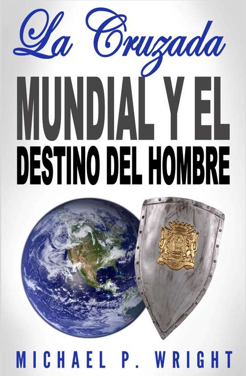 Book cover of La Cruzada Mundial y el Destino del Hombre