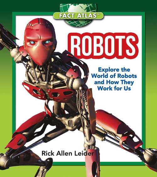 Book cover of Robots: Explore the World of Robots and How They Work for Us (Fact Atlas Series)