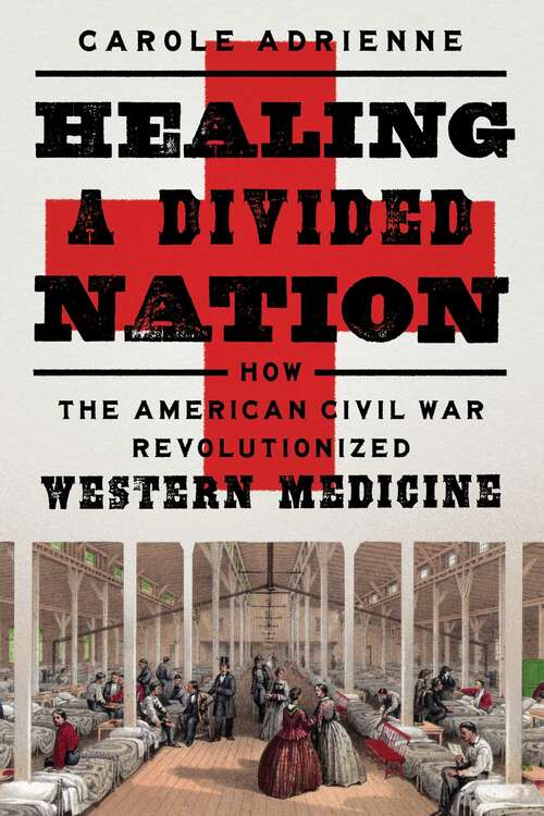 Book cover of Healing a Divided Nation: How the American Civil War Revolutionized Western Medicine