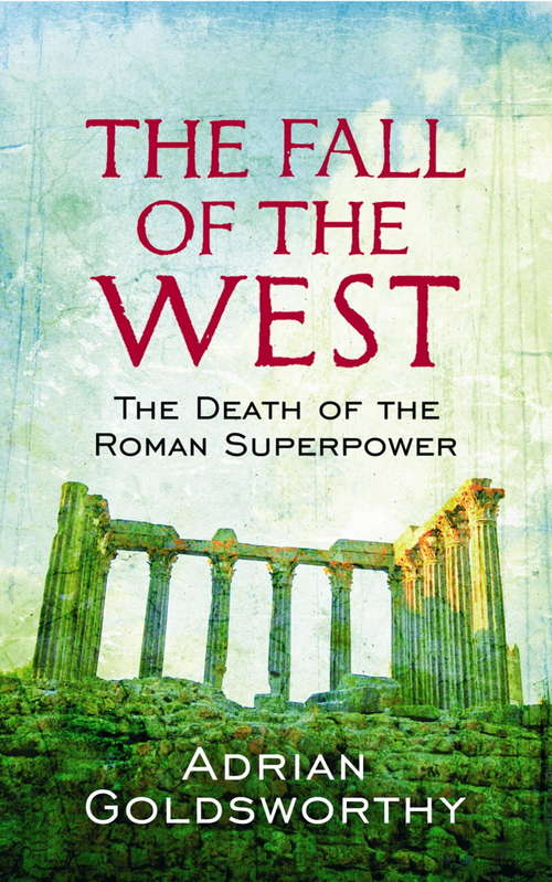 Book cover of The Fall Of The West: The Death Of The Roman Superpower