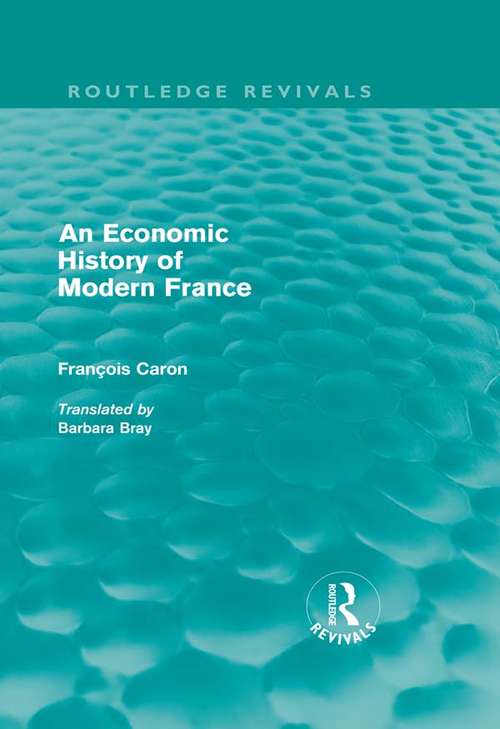Book cover of An Economic History of  Modern France (Routledge Revivals)