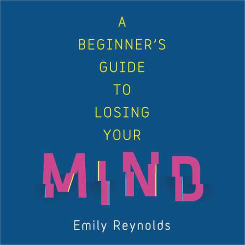 Book cover of A Beginner's Guide to Losing Your Mind: My road to staying sane, and how to navigate yours