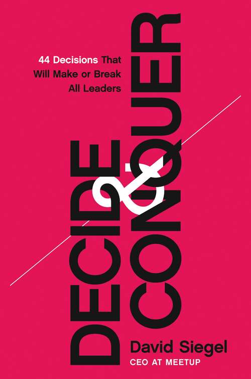 Book cover of Decide and Conquer: 44 Decisions that will Make or Break All Leaders