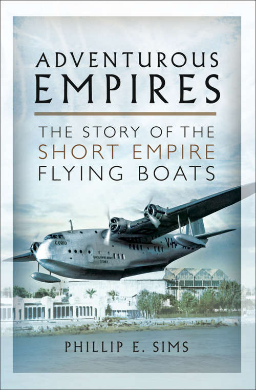 Book cover of Adventurous Empires: The Story of the Short Empire Flying Boats