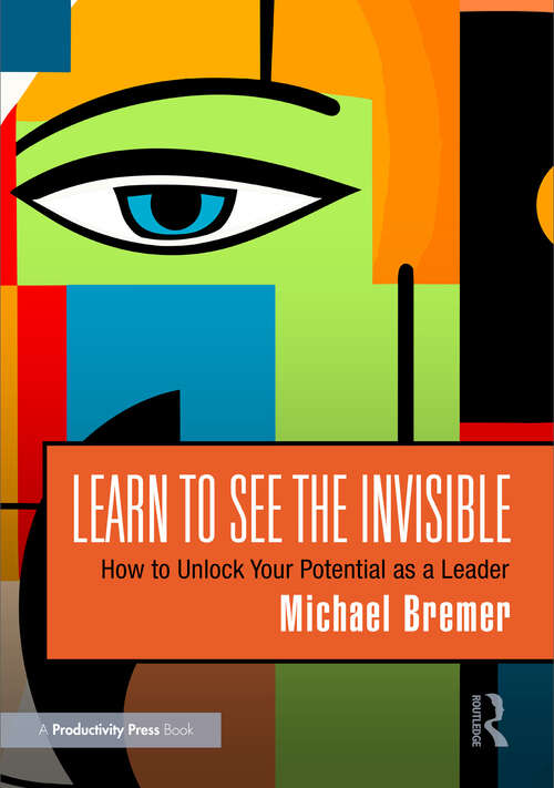 Book cover of Learn to See the Invisible: How to Unlock Your Potential as a Leader