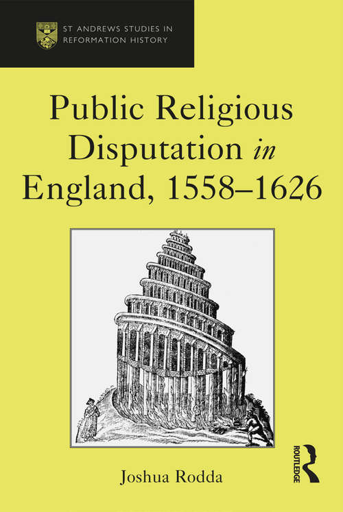Book cover of Public Religious Disputation in England, 1558–1626 (St Andrews Studies In Reformation History Ser.)