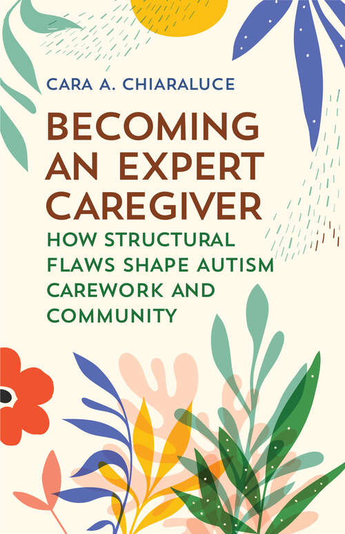 Book cover of Becoming an Expert Caregiver: How Structural Flaws Shape Autism Carework and Community (Carework in a Changing World)