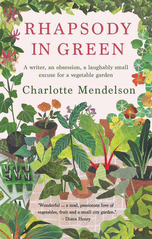 Book cover of Rhapsody in Green: A Writer, an Obsession, a Laughably Small Excuse for a Vegetable Garden