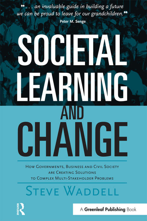 Book cover of Societal Learning and Change: How Governments, Business and Civil Society are Creating Solutions to Complex Multi-Stakeholder Problems